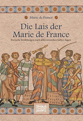 Die Lais der Marie de France: Poetische Erzählungen nach altbretonischen Liebessagen