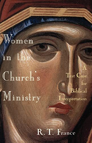 Women in the Church's Ministry: A Test Case for Biblical Hermeneutics: A Test-Case for Biblical Interpretation