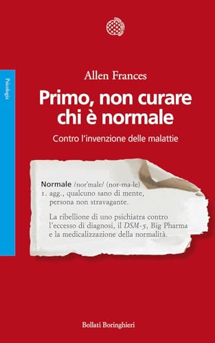 Primo, non curare chi è normale. Contro l'invenzione delle malattie (Saggi. Psicologia) von Bollati Boringhieri