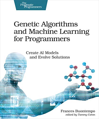 Genetic Algorithms and Machine Learning for Programmers: Create AI Models and Evolve Solutions (Pragmatic Programmers) von Pragmatic Bookshelf