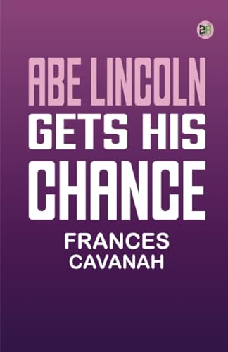 Abe Lincoln Gets His Chance von Zinc Read