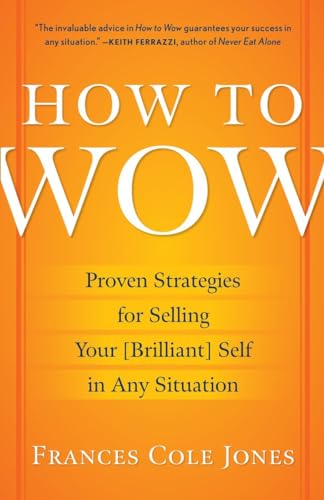 How to Wow: Proven Strategies for Selling Your [Brilliant] Self in Any Situation von Ballantine Books