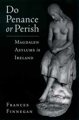 Do Penance or Perish: Magdalen Asylums in Ireland von OUP USA
