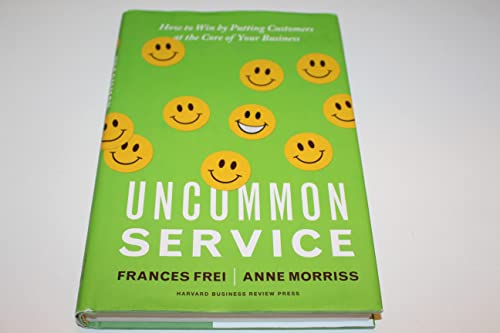 Uncommon Service: How to Win by Putting Customers at the Core of Your Business