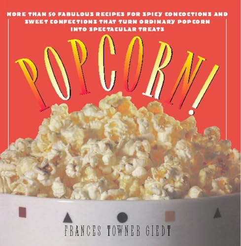 Popcorn!: 60 Irresistible Recipes for Everyone's Favorite Snack