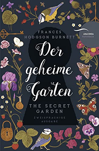 Der geheime Garten / The Secret Garden: Deutsch Englisch Zweisprachige Lektüre / Parallel gesetzter Text / Klassiker im Original lesen (Anacondas zweisprachige Bücher, Band 15) von ANACONDA