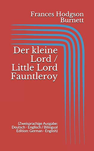 Der kleine Lord / Little Lord Fauntleroy (Zweisprachige Ausgabe: Deutsch - Englisch / Bilingual Edition: German - English) von Independently Published