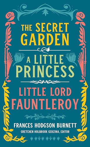Frances Hodgson Burnett: The Secret Garden, A Little Princess, Little Lord Fauntleroy (LOA #323) (Library of America, 323)