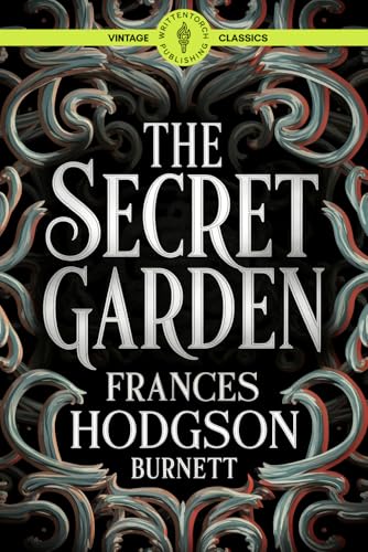 The Secret Garden: A Heartwarming Adventure of Orphaned Courage and Life-Changing Magic Classic Vintage Literature von Writtentorch Publishing