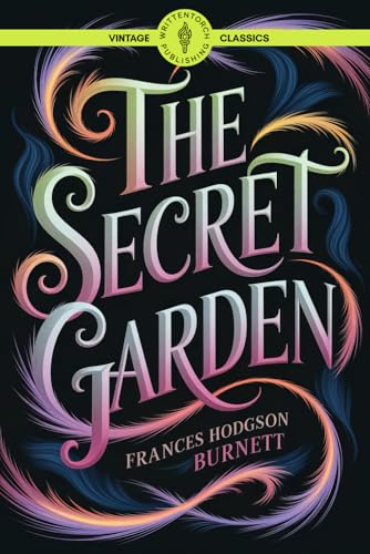 The Secret Garden: Nature Mystery and the Power of Love Classic Vintage Literature von Writtentorch Publishing