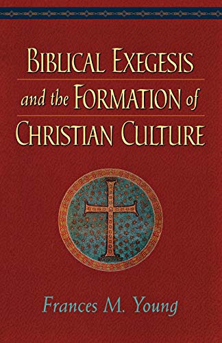 Biblical Exegesis and the Formation of Christian Culture von Baker Academic