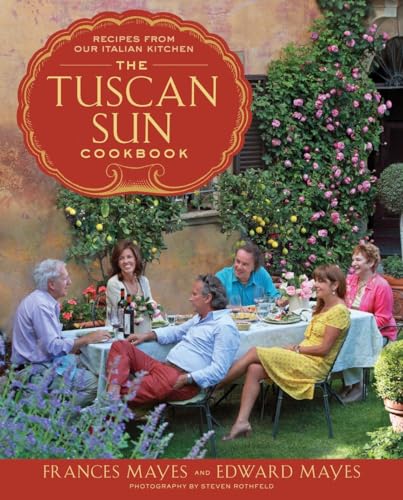 The Tuscan Sun Cookbook: Recipes from Our Italian Kitchen