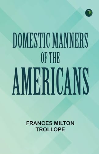 Domestic Manners of the Americans von Zinc Read