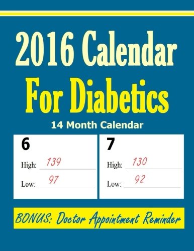 2016 Calendar for Diabetics: BONUS: Doctor Appointment Reminder - Monitor your high blood sugar and low reading on an easy to see daily calendar.