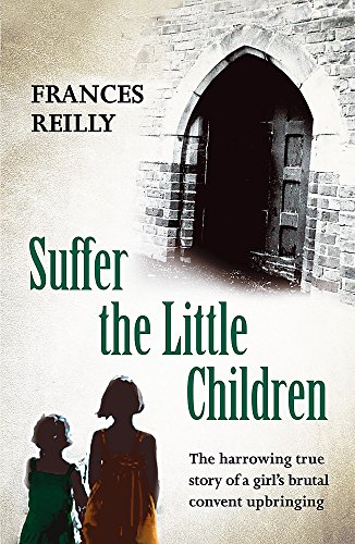 Suffer The Little Children: The True Story Of An Abused Convent Upbringing von Orion