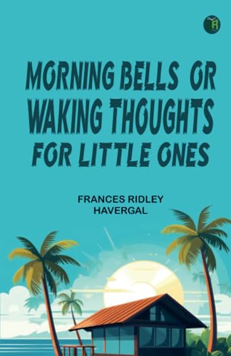 Morning Bells; Or Waking Thoughts for Little Ones von Zinc Read