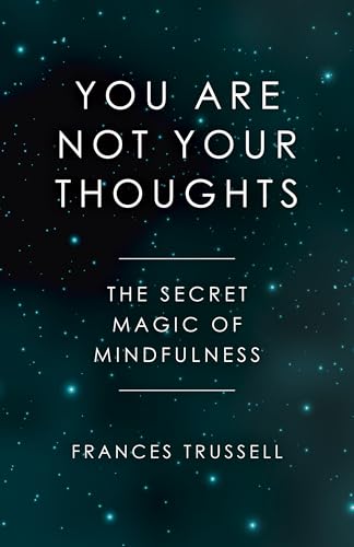 You Are Not Your Thoughts: The Secret Magic of Mindfulness von O-Books