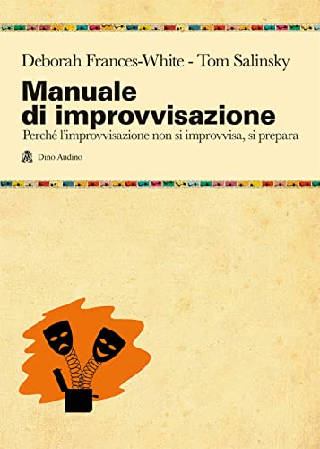 Manuale di improvvisazione. Perché l'improvvisazione non si improvvisa, si prepara (Manuali) von MANUALI DI SCRIPT