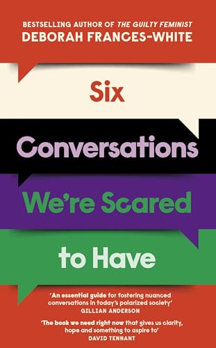 Six Conversations We're Scared to Have: 'An essential guide for fostering nuanced and intricate conversations in today’s polarized society’ (Gillian Anderson)