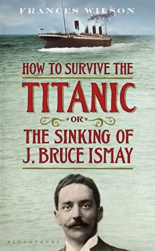 How to Survive the Titanic or the Sinking of J. Bruce Ismay von Bloomsbury Publishing