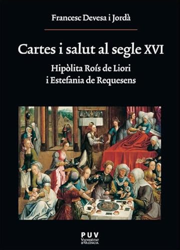 Cartes i salut al segle XVI: Hipòlita Roís de Liori i Estefania de Requesens (OBERTA, Band 244) von Publicacions de la Universitat de València