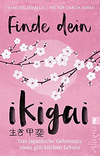 Finde dein Ikigai: Das japanische Geheimnis eines glücklichen Lebens | Das Praxisbuch zur Ikigai-Lebensweisheit aus Japan mit 35 Übungen Finde dein Ikigai: Das japanische Geheimnis eines glücklichen Lebens | Das Praxisbuch zur Ikigai-Lebensweisheit aus Japan mit 35 Übungen
