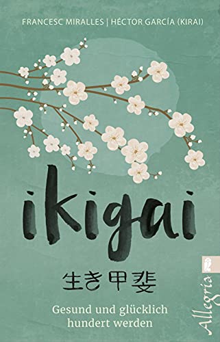 Ikigai: Gesund und glücklich hundert werden | Die „Sinn des Lebens“-Philosophie aus Japan mit praktischen Übungen Ikigai: Gesund und glücklich hundert werden | Die „Sinn des Lebens“-Philosophie aus Japan mit praktischen Übungen