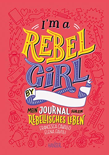 I'm a Rebel Girl - Mein Journal für ein rebellisches Leben von Hanser, Carl GmbH + Co.