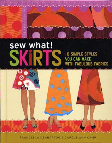 Sew What! Skirts: 16 Simple Styles You Can Make with Fabulous Fabrics von Storey Publishing