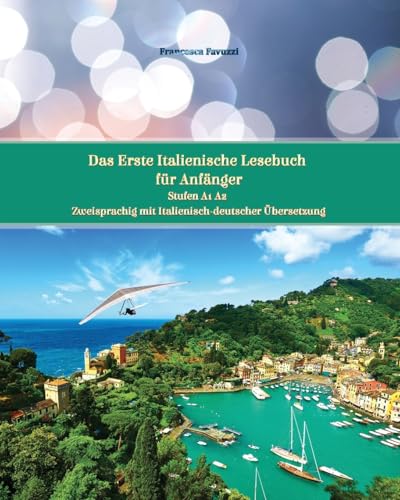 Das Erste Italienische Lesebuch für Anfänger: Stufen A1 und A2 Zweisprachig mit Italienisch-deutscher Übersetzung (Gestufte Italienische Lesebücher, Band 1)