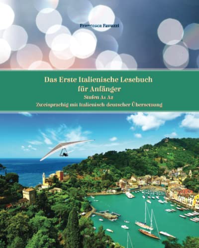 Das Erste Italienische Lesebuch für Anfänger: Stufen A1 und A2 Zweisprachig mit Italienisch-deutscher Übersetzung (Gestufte Italienische Lesebücher, Band 1)