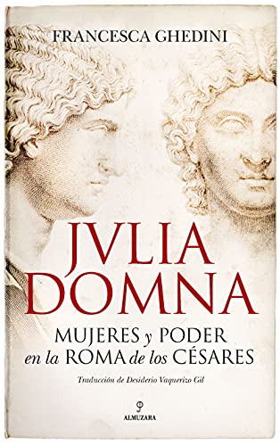 Julia Domna: Mujeres y poder en la Roma de los césares (Memorias y biografías) von ALMUZARA EDITORIAL