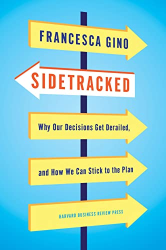 Sidetracked: Why Our Decisions Get Derailed, and How We Can Stick to the Plan