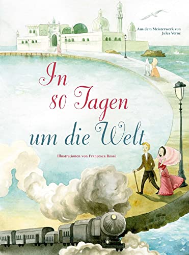 In 80 Tagen um die Welt: Aus dem Meisterwerk von White Star Verlag