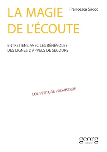La magie de l'écoute : Entretiens avec des bénévoles de La Main Tendue et de SOS Amitié von GEORG