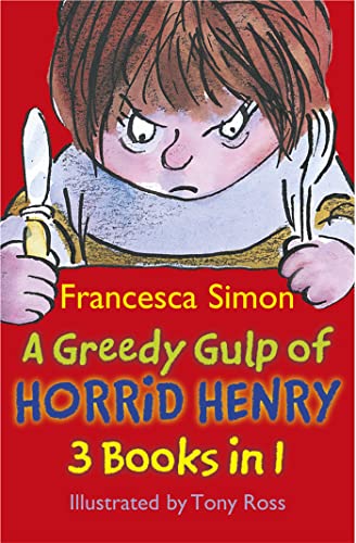 A Greedy Gulp of Horrid Henry 3-in-1: Horrid Henry Abominable Snowman/Robs the Bank/Wakes the Dead A Greedy Gulp of Horrid Henry 3-in-1: Horrid Henry Abominable Snowman/Robs the Bank/Wakes the Dead