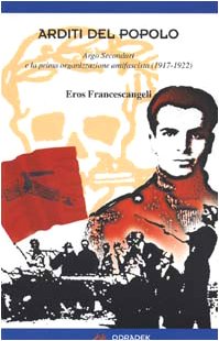 Arditi del popolo. Argo Secondari e la prima organizzazione antifascista (1917-1922) (Collana blu. Storia e politica) von Odradek