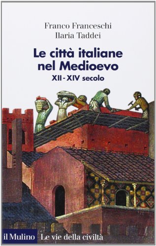 Le città italiane nel Medioevo. XII-XIV secolo (Le vie della civiltà)