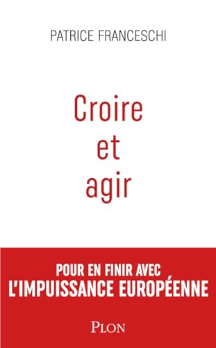 Croire et agir: Etats-Unis d'Europe contre Union européenne von PLON