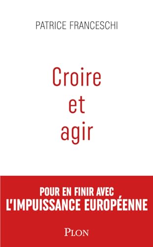Croire et agir: Etats-Unis d'Europe contre Union européenne