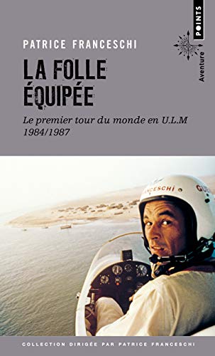 La Folle Equipée: Le premier tour du monde en ULM, 1984-1987