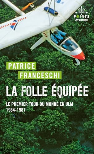 La Folle équipée: Le premier tour du monde en ULM, 1984-1987 von POINTS