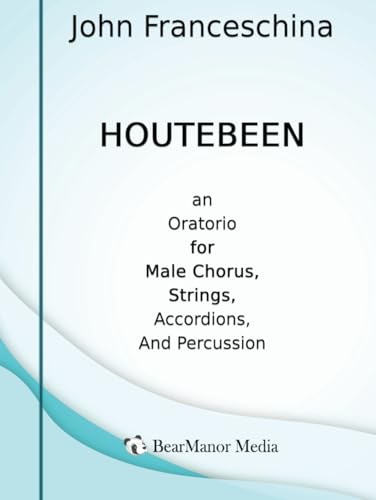 Houtebeen - An Oratorio for Male Chorus, Strings, Accordions, and Percussion von BearManor Media