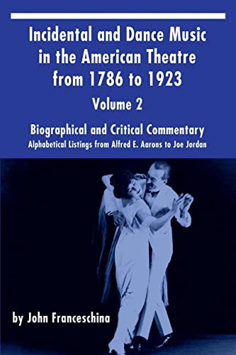 Incidental and Dance Music in the American Theatre from 1786 to 1923: Alphabetical Listings from Alfred E. Aarons to Joe Jordan Incidental and Dance Music in the American Theatre from 1786 to 1923: Alphabetical Listings from Alfred E. Aarons to Joe Jordan von BearManor Media