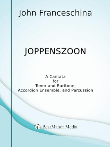 Joppenszoon - A Cantata for Tenor and Baritone, Accordion Ensemble, and Percussion von BearManor Media