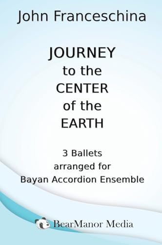 Journey to the Center of the Earth - 3 Ballets arranged for Bayan Accordion Ensemble Journey to the Center of the Earth - 3 Ballets arranged for Bayan Accordion Ensemble von BearManor Media