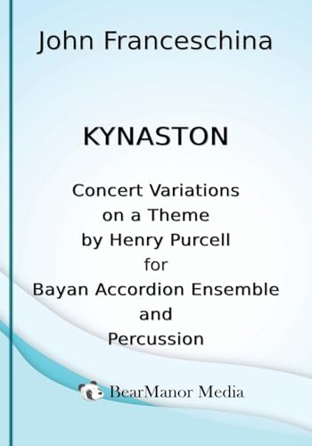 Kynaston - Concert Variations on a Theme by Henry Purcell for Bayan Accordion Ensemble and Percussion Kynaston - Concert Variations on a Theme by Henry Purcell for Bayan Accordion Ensemble and Percussion von BearManor Media