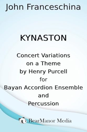 Kynaston - Concert Variations on a Theme by Henry Purcell for Bayan Accordion Ensemble and Percussion von BearManor Media