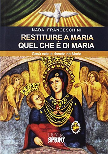 Restituire a Maria quel che è di Maria. Gesù nato e donato da Maria von Booksprint