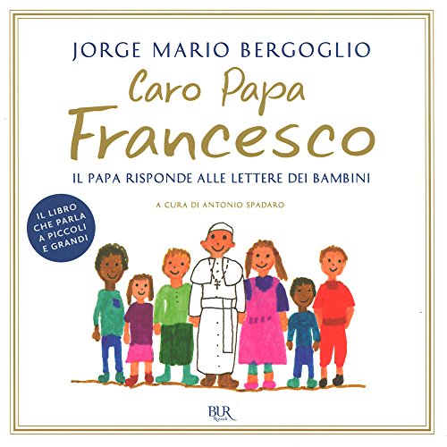 Caro papa Francesco. Il papa risponde alle lettere dei bambini (BUR Varia) von BUR Biblioteca Univ. Rizzoli